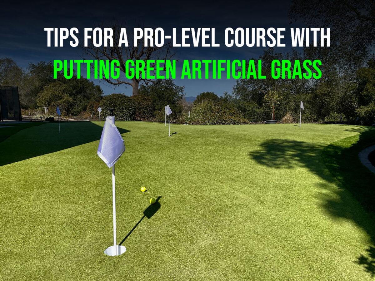 Tips for a Pro-Level Course With Putting Green Artificial Grass-ftl2