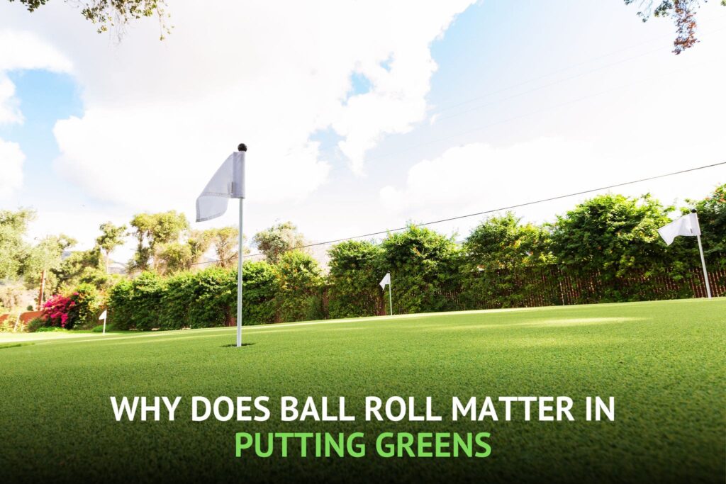 Why Does Ball Roll Matter in Putting Greens - FieldTurfLandscape 2