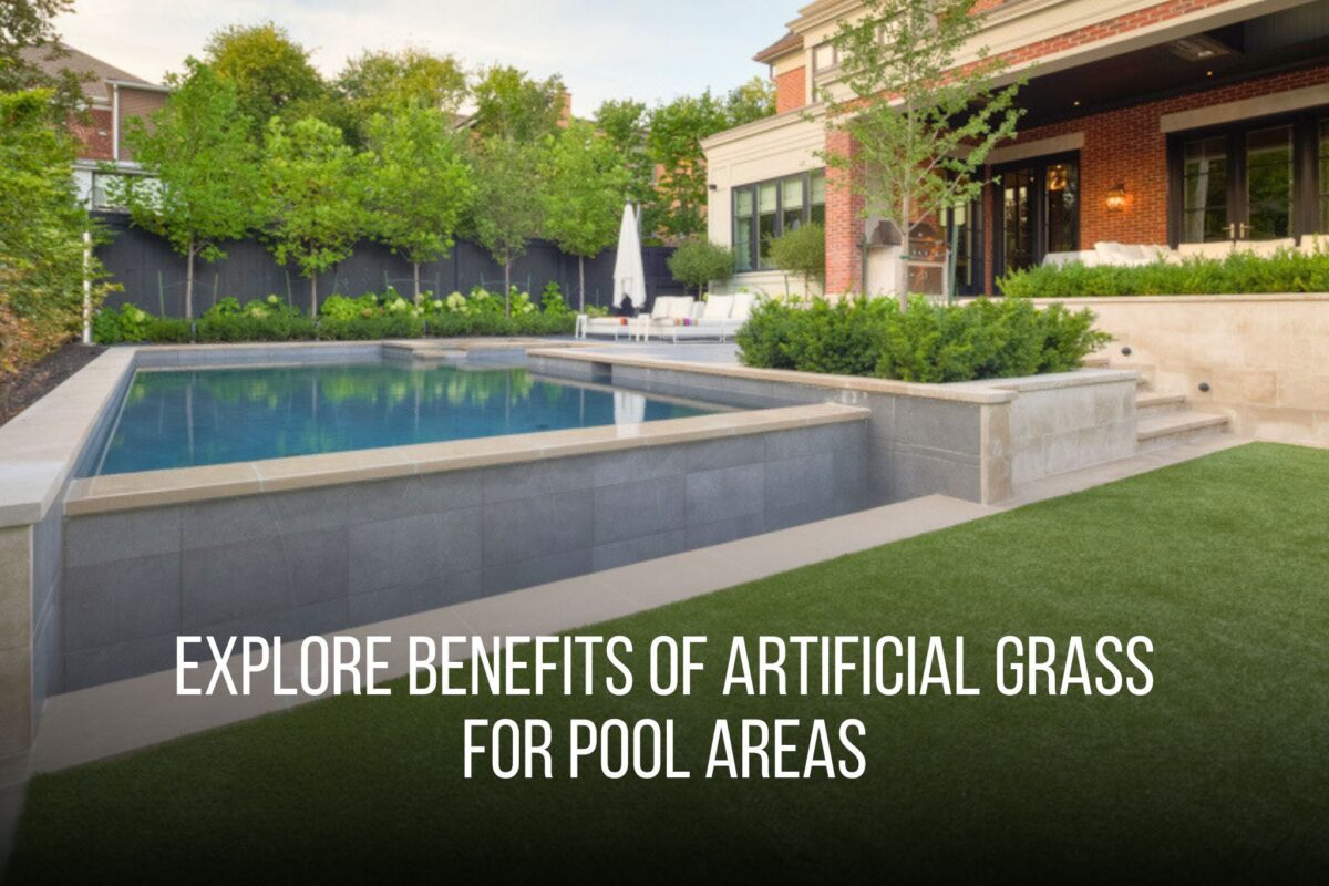 Explore Benefits of Artificial Grass for Pool Areas